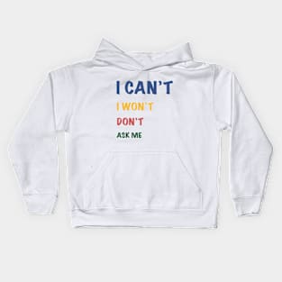 I can't I won't don't ask me Kids Hoodie